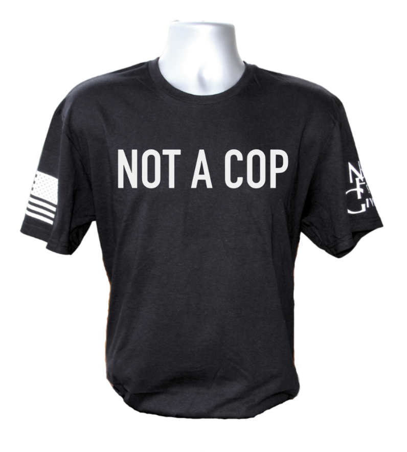 Not A Cop T-Shirt