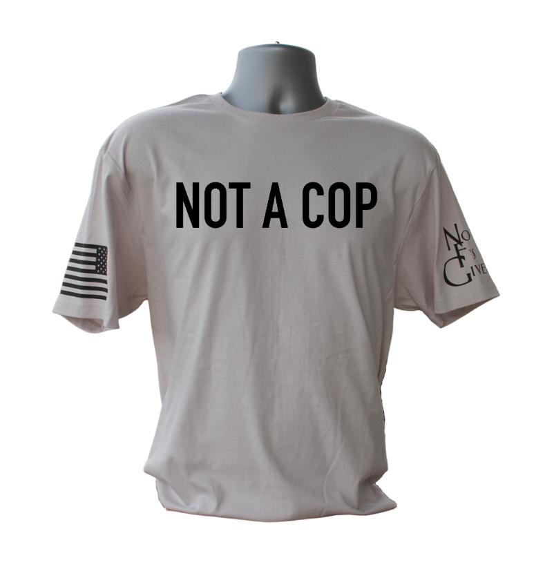 Not A Cop T-Shirt