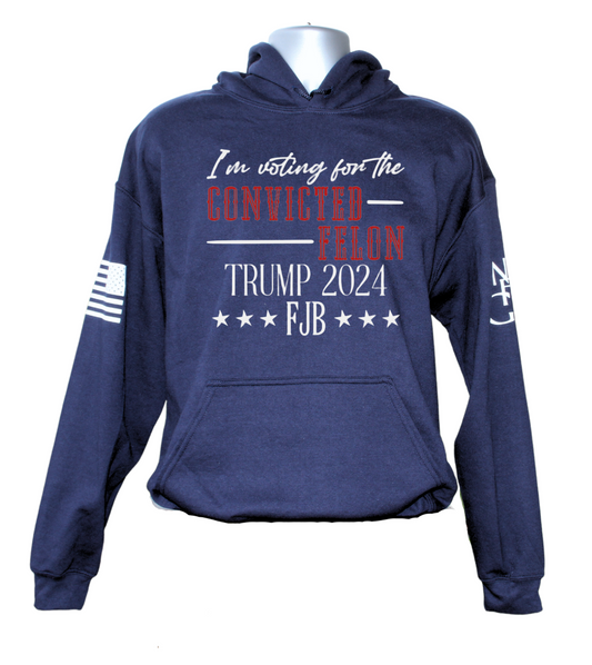 I'm Voting for the Convicted Felon Hoodie