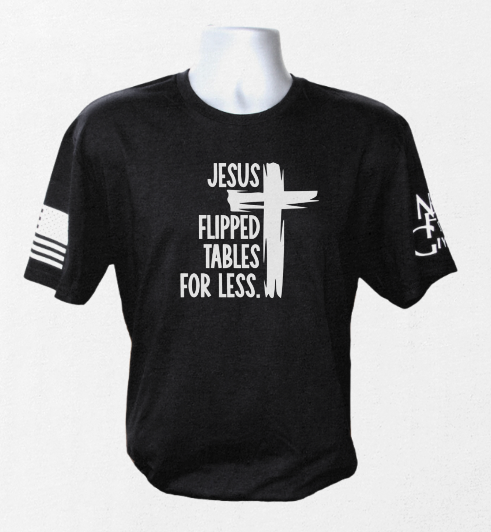 Jesus Flipped Tables For Less T-Shirt
