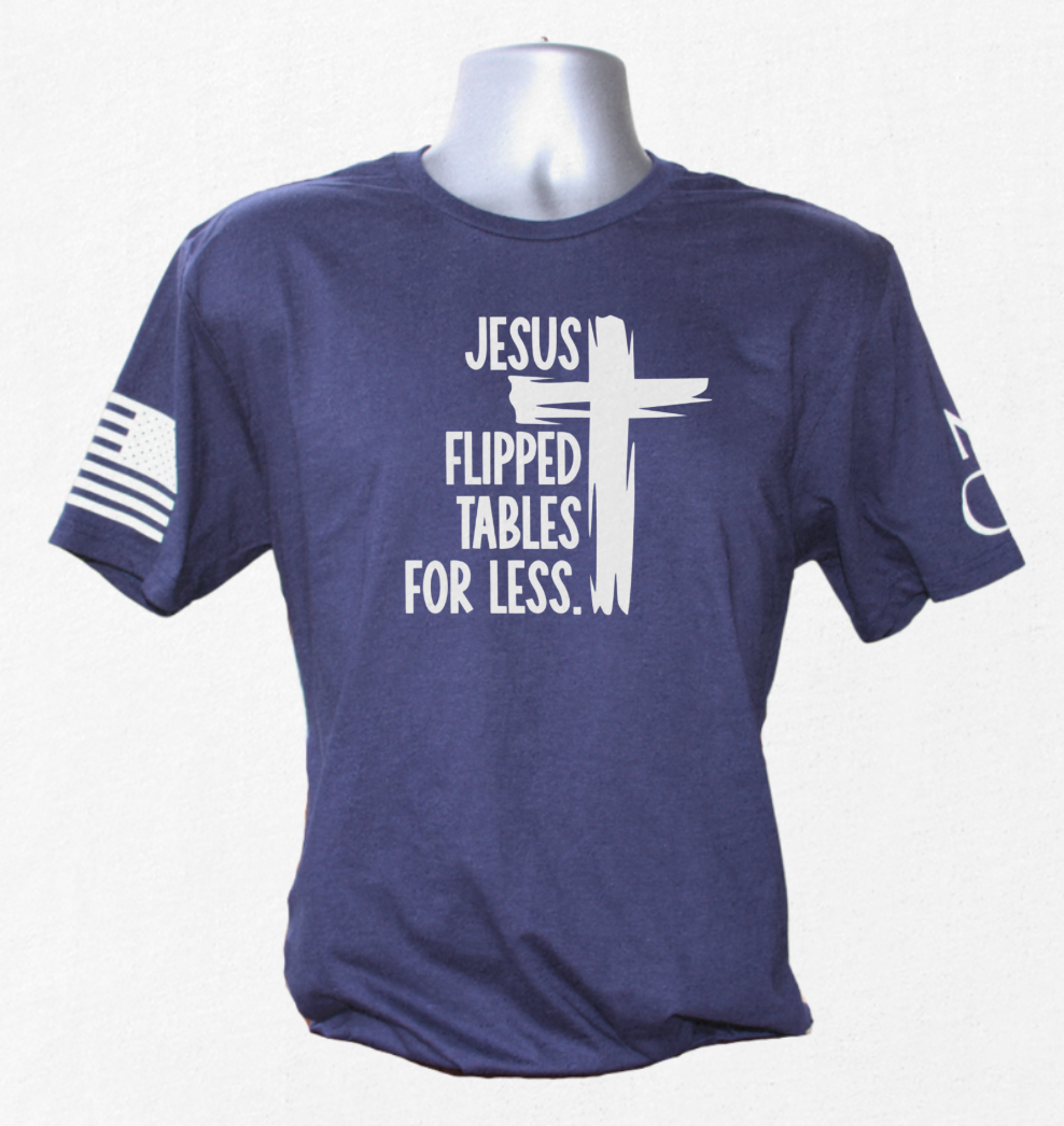 Jesus Flipped Tables For Less T-Shirt