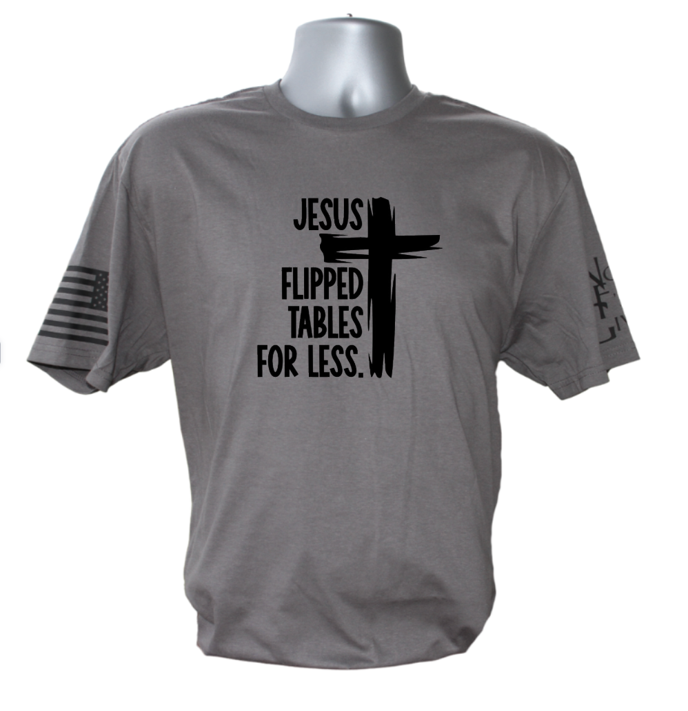 Jesus Flipped Tables For Less T-Shirt