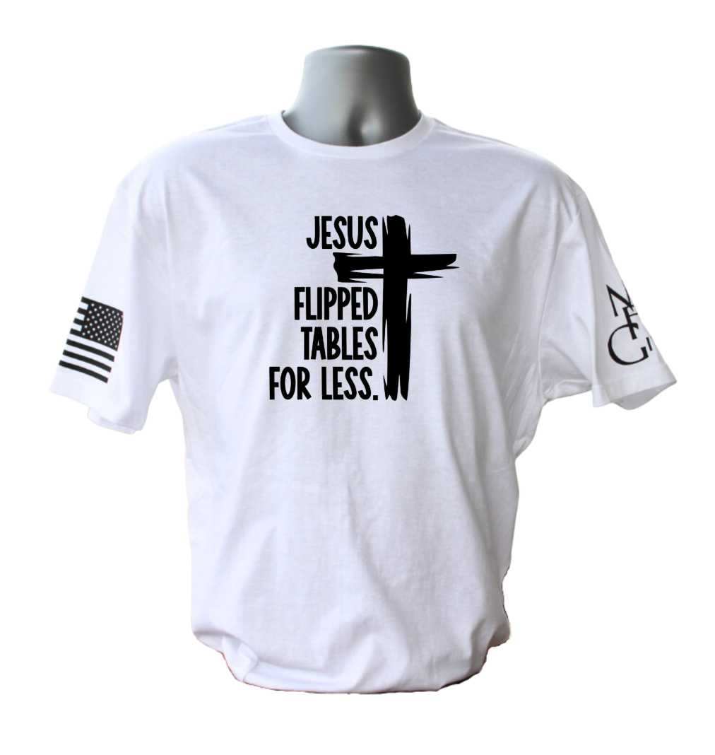 Jesus Flipped Tables For Less T-Shirt