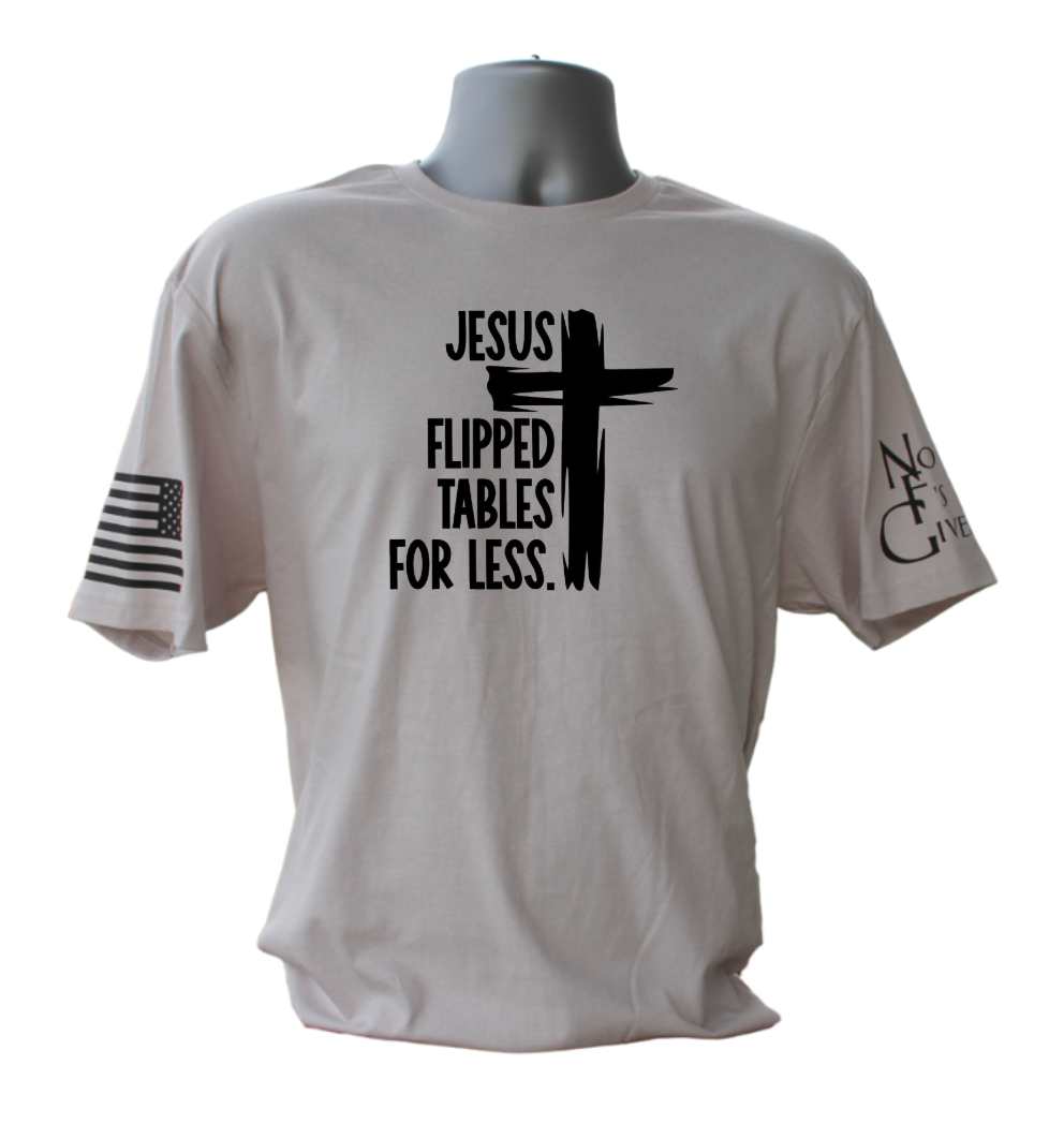 Jesus Flipped Tables For Less T-Shirt